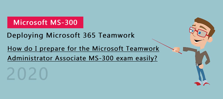 How do I prepare for the Microsoft Teamwork Administrator Associate MS-300 exam easily?